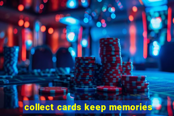 collect cards keep memories